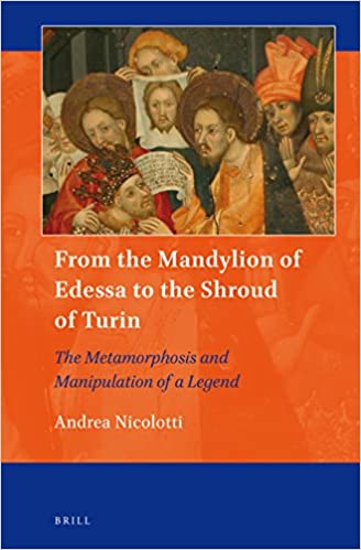 From The Mandylion Of Edessa To The Shroud Of Turin Andrea Nicolotti