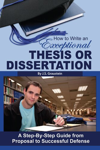 How To Write An Exceptional Thesis Or Dissertation A Stepbystep Guide From Proposal To Successful Defense Jessica Graustein