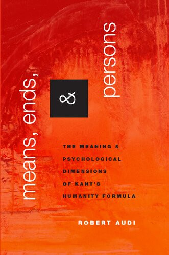 Means Ends And Persons The Meaning And Psychological Dimensions Of Kants Humanity Formula 1st Edition Robert Audi
