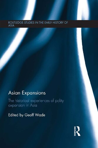 Asian Expansions The Historical Experiences Of Polity Expansion In Asia Geoff Wade