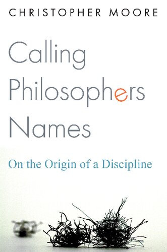 Calling Philosophers Names On The Origin Of A Discipline Christopher Moore
