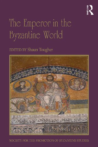 The Emperor In The Byzantine World Papers From The Fortyseventh Spring Symposium Of Byzantine Studies Shaun Tougher