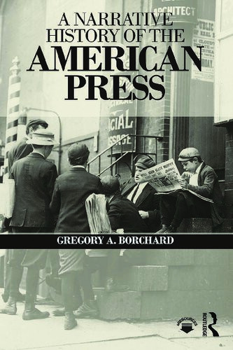 A Narrative History Of The American Press Gregory A Borchard
