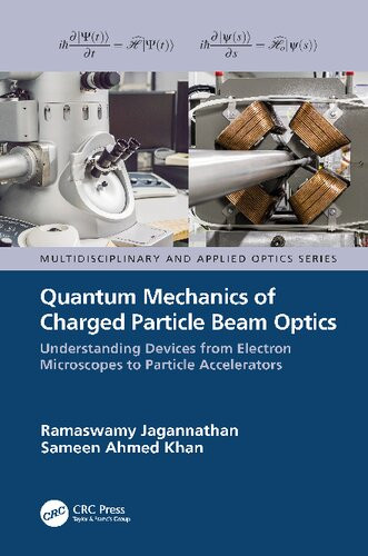 Quantum Mechanics Of Charged Particle Beam Optics Understanding Devices From Electron Microscopes To Particle Accelerators Ramaswamy Jagannathan Sameen Ahmed Khan