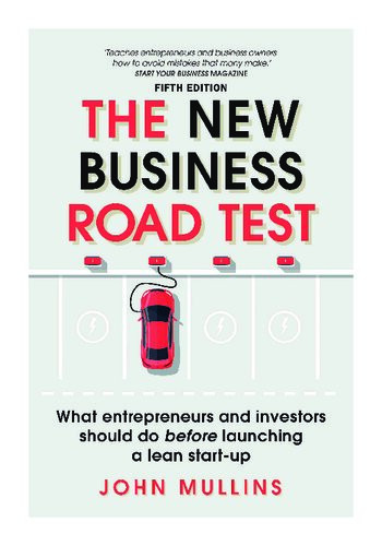 The New Business Road Test What Entrepreneurs And Investors Should Do Before Launching A Lean Startup 5th Edition John Mullins