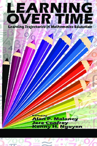 Learning Over Time Learning Trajectories In Mathematics Education Alan P Maloney Editor