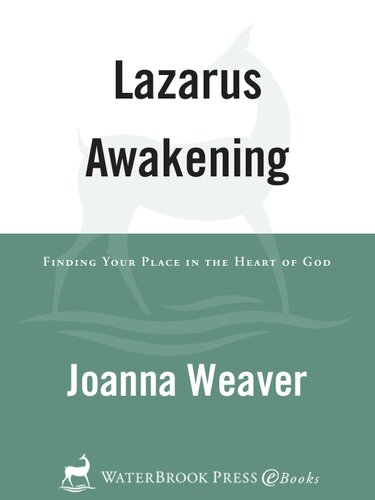 Lazarus Awakening Finding Your Place In The Heart Of God Joanna Weaver