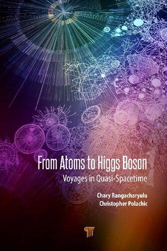 From Atoms To Higgs Bosons Voyages In Quasi Spacetime 1st Edition Chary Rangacharyulu Editor