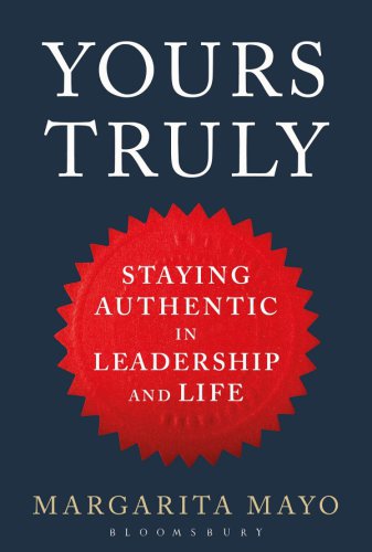 Yours Truly Staying Authentic In Leadership And Life Margarita Mayo