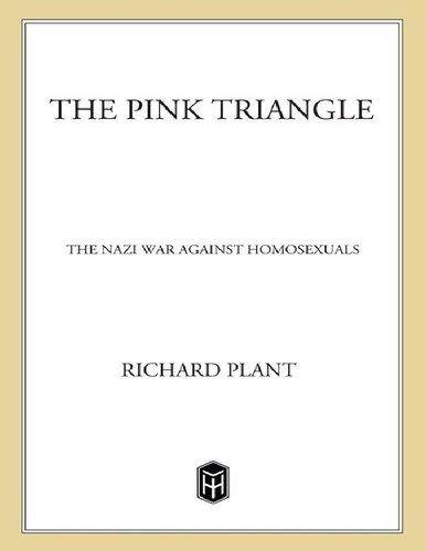 The Pink Triangle The Nazi War Against Homosexuals Richard Plant