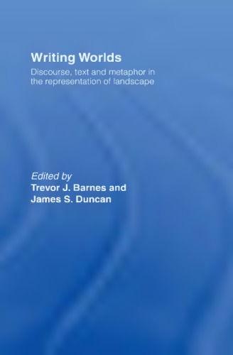 Writing Worlds Discourse Text And Metaphor In The Representation Of Landscape Barnes