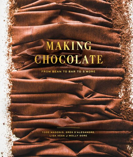 Making Chocolate From Bean To Bar To Smore 1st Edition Dandelion Chocolate Todd Masonis Greg Dalesandre Molly Gore Lisa Vega