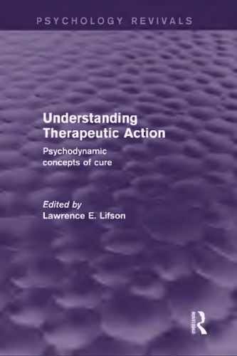 Understanding Therapeutic Action Psychodynamic Concepts Of Cure Lifson