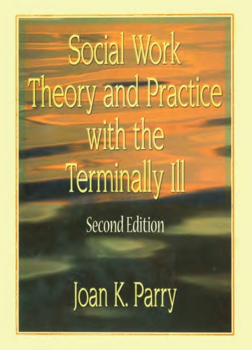 Social Work Theory And Practice With The Terminally Ill Second Edition Parry
