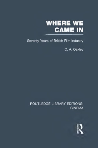 Where We Came In Seventy Years Of The British Film Industry Oakley