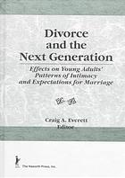 Divorce And The Next Generation Effects On Young Adults Patterns Of Intimacy And Expectations For Marriage Everett