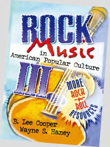 Rock Music In American Popular Culture Iii More Rock N Roll Resources Haney