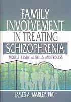 Family Involvement In Treating Schizophrenia Models Essential Skills And Process Marley