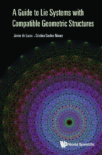 A Guide To Lie Systems With Compatible Geometric Structures Javier De Lucas