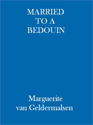 Married To A Bedouin Marguerite Van Geldermalsen Van Geldermalsen