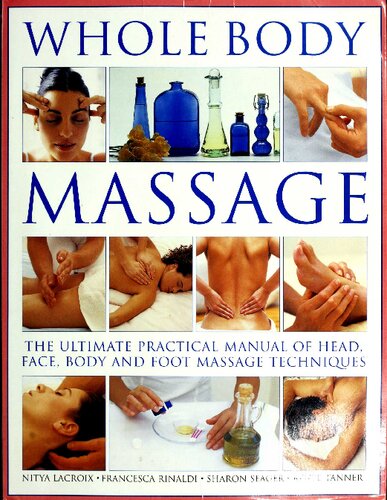 Whole Body Massage The Ultimate Practical Manual Of Head Face Body And Foot Massage Techniques Nitya Lacroix