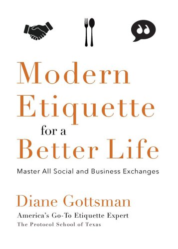 Modern Etiquette For A Better Life Master All Social And Business Exchanges Diane Gottsman