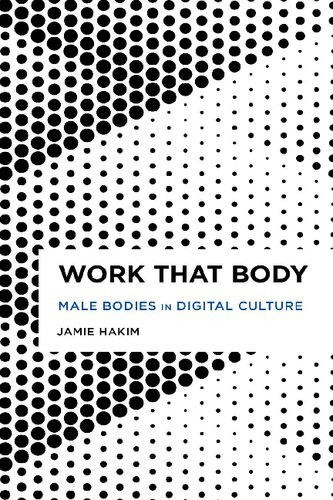 Work That Body Male Bodies In Digital Culture Jamie Hakim
