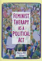 Feminist Therapy As A Political Act Hill Marcia