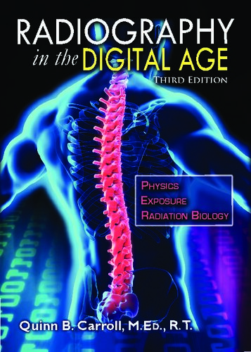 Radiography In The Digital Age Physics Exposure Radiation Biology Third Edition 3rd Edition Quinn B Carroll