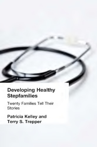 Developing Healthy Stepfamilies Twenty Families Tell Their Stories Kelley