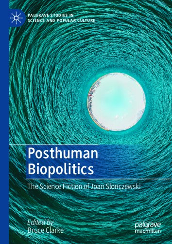Posthuman Biopolitics The Science Fiction Of Joan Slonczewski 1st Edition Bruce Clarke
