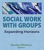 Social Work With Groups Expanding Horizons Wenocur Stanley