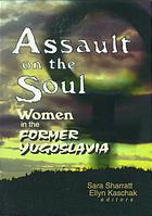 Assault On The Soul Women In The Former Yugoslavia Onlineausg Kaschak