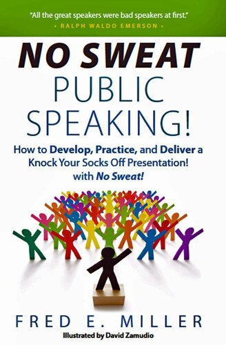 No Sweat Public Speaking How To Develop Practice And Deliver A Knock Your Socks Off Presentation With No Sweat Fred E Miller