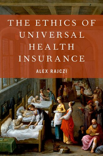 The Ethics Of Universal Health Insurance Alex Rajczi
