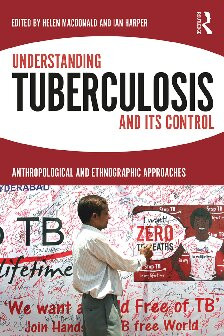 Understanding Tuberculosis And Its Control Anthropological And Ethnographic Approaches Helen Macdonald Ian Harper