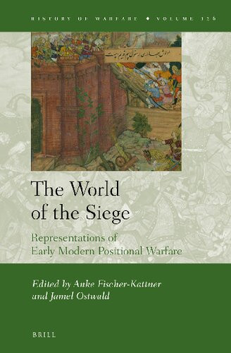 The World Of The Siege Representations Of Early Modern Positional Warfare Anke Fischerkattner