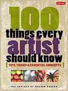 100 Things Every Artist Should Know 1st Edition The Artists Of Walter Foster