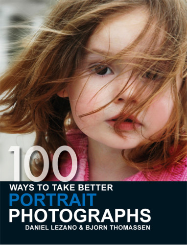 100 Ways To Take Better Portrait Photographs Daniel Lezano Bjorn Thomassen