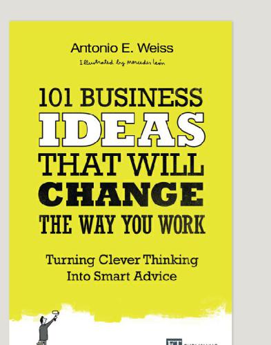 101 Business Ideas That Will Change The Way You Work Turning Clever Thinking Into Smart Advice Antonio E Weiss