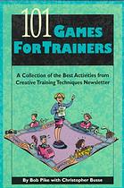 101 Games For Trainers A Collection Of The Best Activities From Creative Training Techniques Newsletter Pike