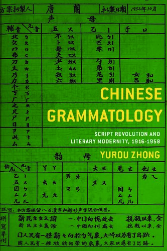 Chinese Grammatology Script Revolution And Literary Modernity 19161958 Yurou Zhong
