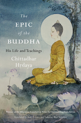 The Epic Of The Buddha His Life And Teachings Chittadhar Hdaya Todd T Lewis Subarna Man Tuladhar