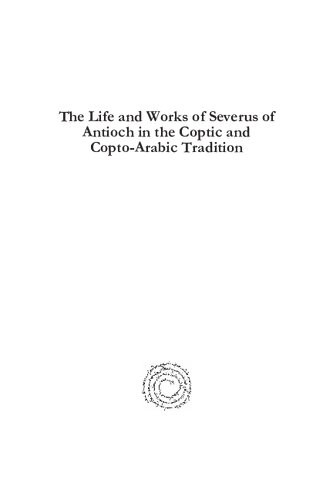 The Life And Works Of Severus Of Antioch In The Coptic And Coptoarabic Tradition Texts And Commentaries Youhanna Youssef