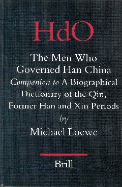 The Men Who Governed Han China Companion To A Biographical Dictionary Of The Qin Former Han And Xin Periods No 17 Michael Loewe