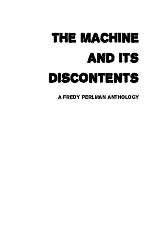 The Machine And Its Discontents A Fredy Perlman Anthology Fredy Perlman