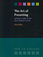 The Art Of Presenting Getting It Right In The Postmodern World Gillies
