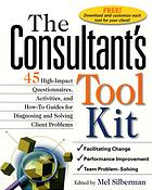 The Consultants Toolkit Highimpact Questionnaires Activities And Howto Guides For Diagnosing And Solving Client Problems Silberman