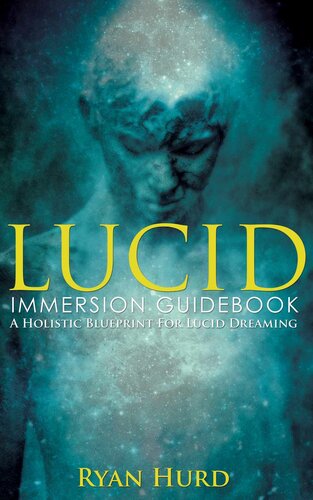 Lucid Immersion Guidebook A Holistic Blueprint For Lucid Dreaming Ryan Hurd