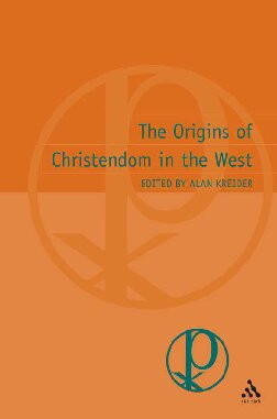 The Origins Of Christendom In The West Alan Kreider Ed